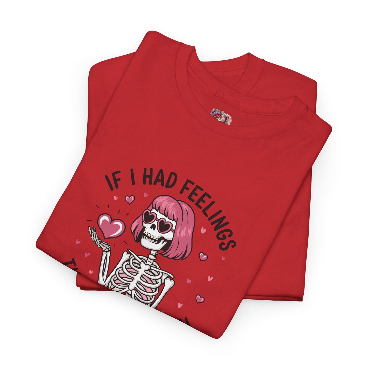 "If I Had Feelings"- Floral Tee